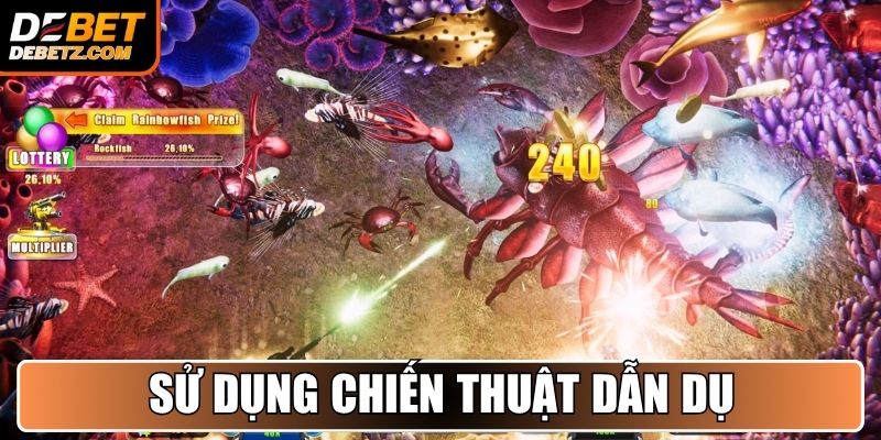 Bắn Cá Ăn Xu - Cuộc Săn Kho Báu Hấp Dẫn Hàng Đầu DEBET 4 Sử dụng chiến thuật “dẫn dụ”