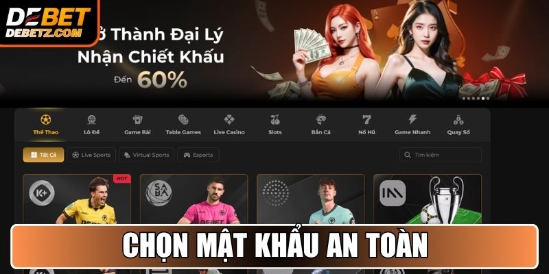 Đăng Ký DEBET - Hướng Dẫn Giúp Bạn Tạo Tài Khoản Nhanh Chóng 4 Chọn mật khẩu an toàn