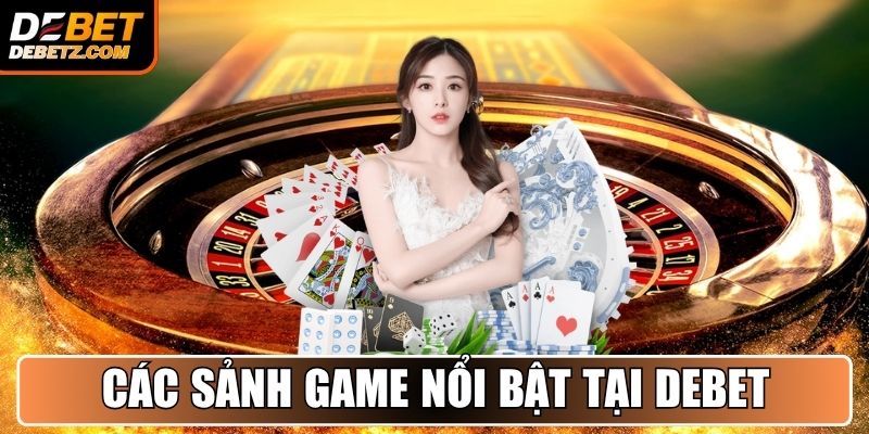 Trang chủ 20 Các sảnh game nổi bật tại DEBET bạn nên thử ngay