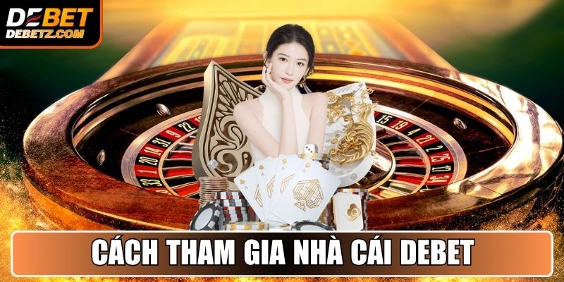 Trang chủ 21 Hướng dẫn chi tiết cách tham gia nhà cái DEBET