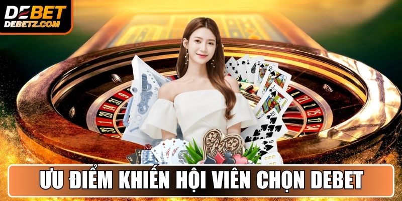 Trang chủ 19 Những ưu điểm khiến hội viên tin tưởng lựa chọn DEBET