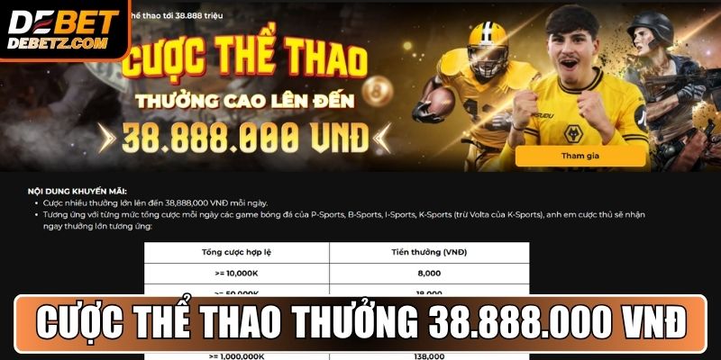 Khuyến Mãi DEBET - Ưu Đãi Siêu Hấp Dẫn Dành Cho Hội Viên 2 Cược Thể Thao thưởng cao lên đến 38.888.000 VNĐ