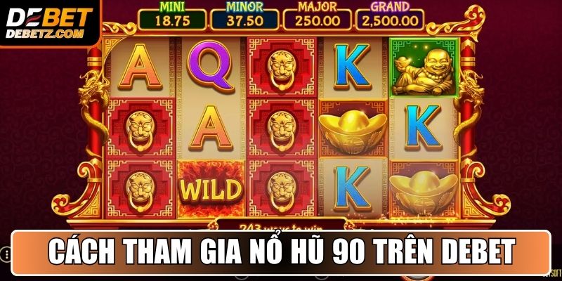 Hướng dẫn tham gia Nổ Hũ 90 nhanh chóng trên DEBET