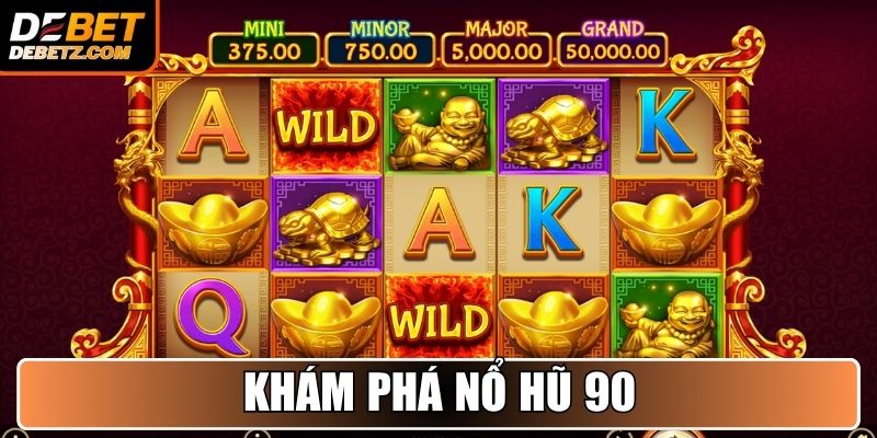 Khám phá Nổ Hũ 90