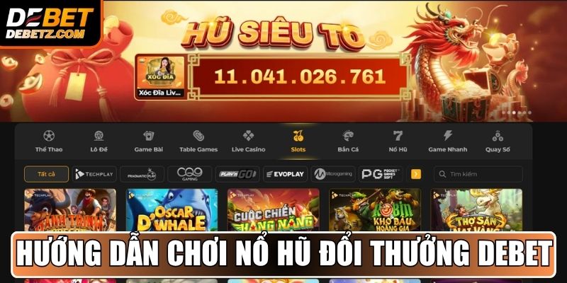Hướng dẫn cách chơi nổ hũ đổi thưởng DEBET
